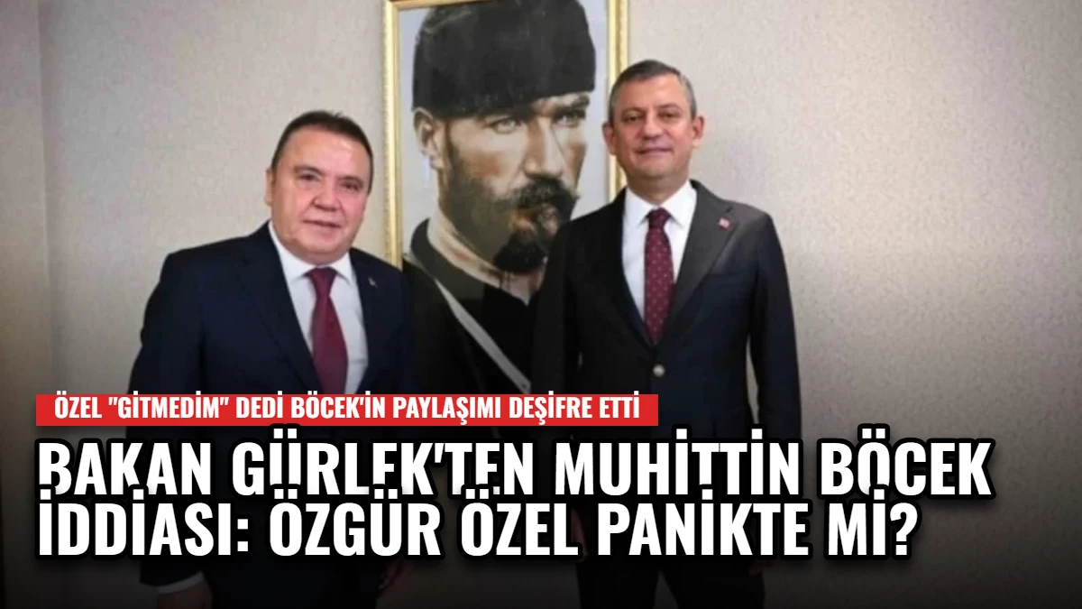 Bakan Gürlek'ten Muhittin Böcek İddiası: Özgür Özel Panikte mi?