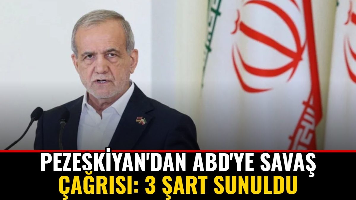 Pezeşkiyan'dan ABD'ye Savaş Çağrısı: 3 Şart Sunuldu