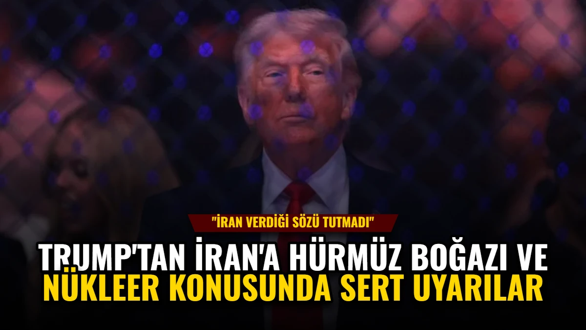 Trump'tan İran'a Hürmüz Boğazı ve Nükleer Konusunda Sert Uyarılar