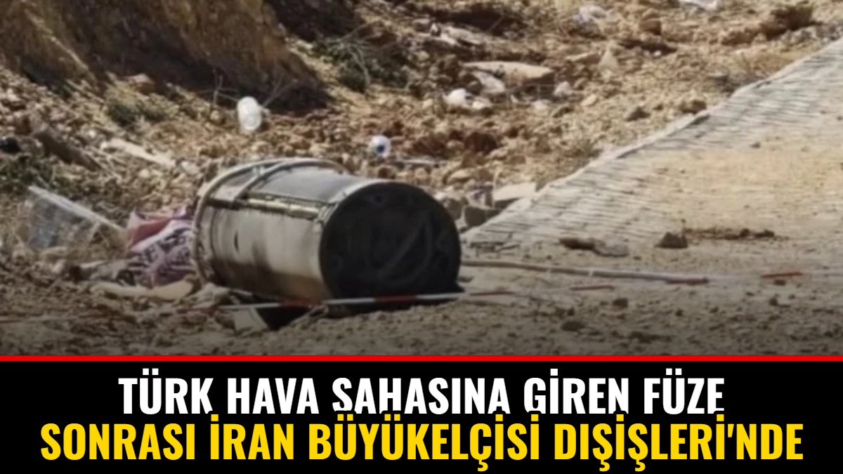 Türk Hava Sahasına Giren Füze Sonrası İran Büyükelçisi Dışişleri'nde